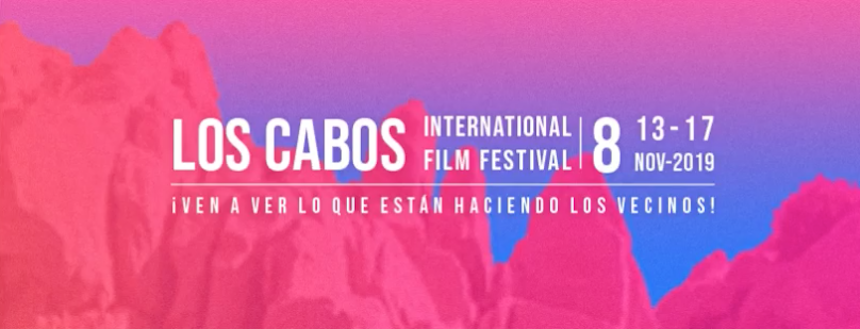 Los Cabos 2019: Don't Miss The Call For Entries For Official Selection, Episodic Contents And More